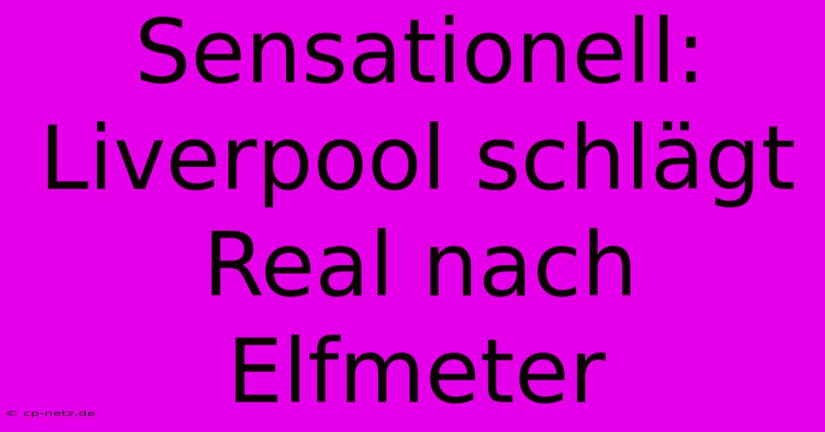 Sensationell: Liverpool Schlägt Real Nach Elfmeter