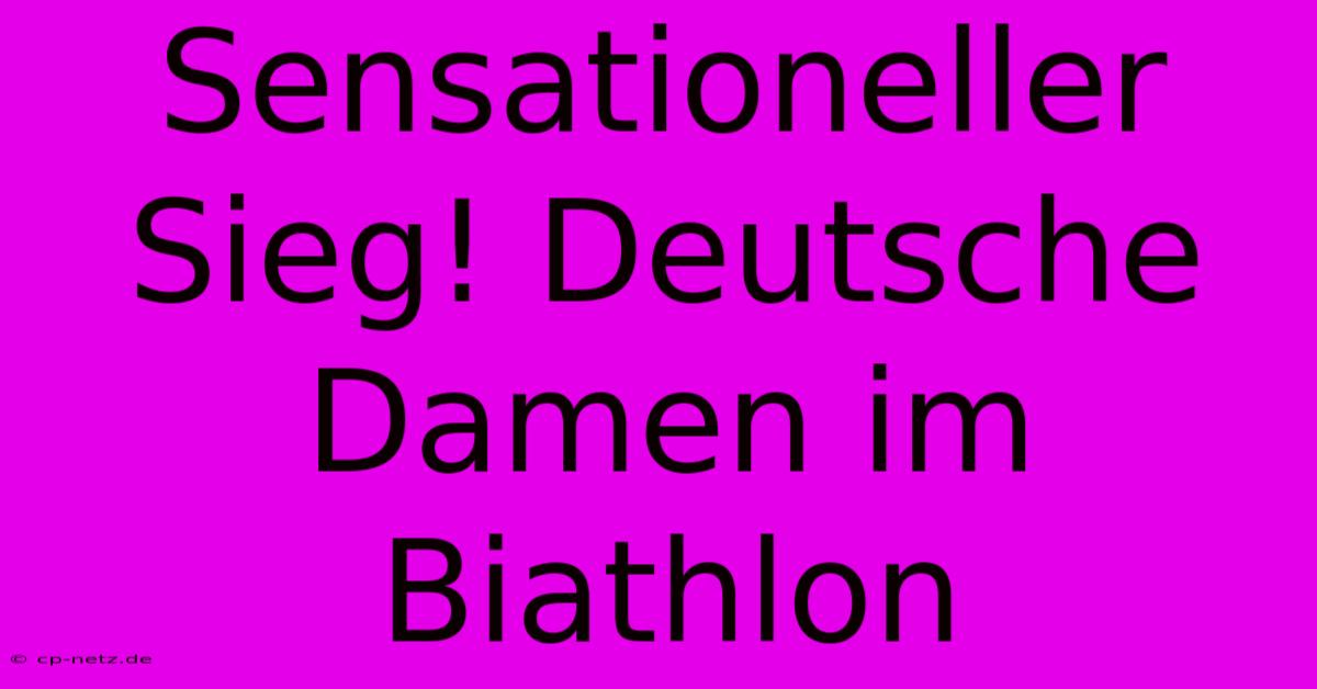 Sensationeller Sieg! Deutsche Damen Im Biathlon