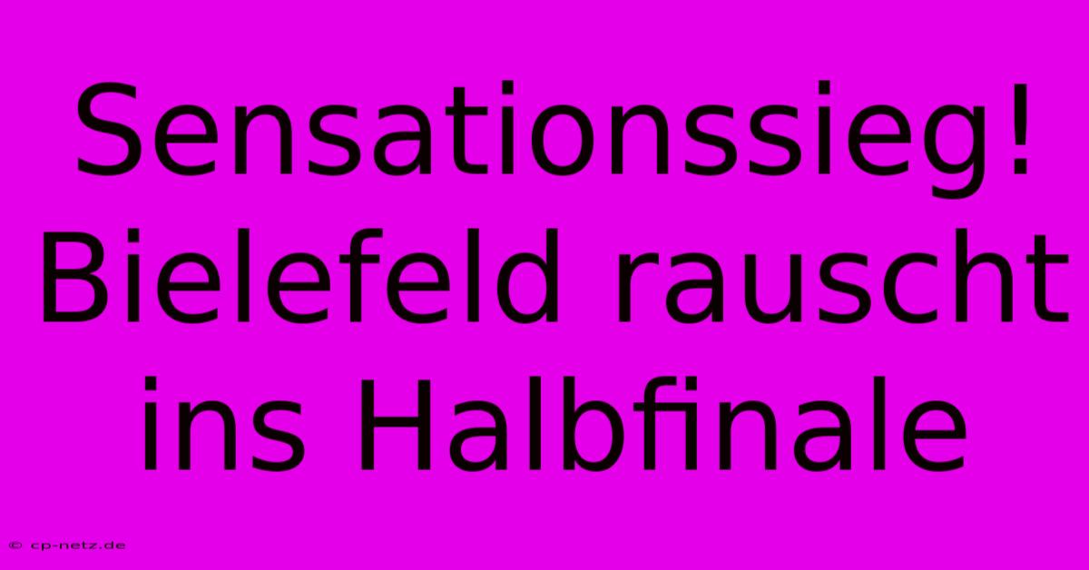 Sensationssieg! Bielefeld Rauscht Ins Halbfinale