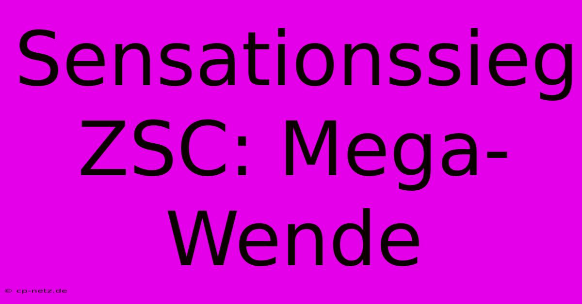 Sensationssieg ZSC: Mega-Wende