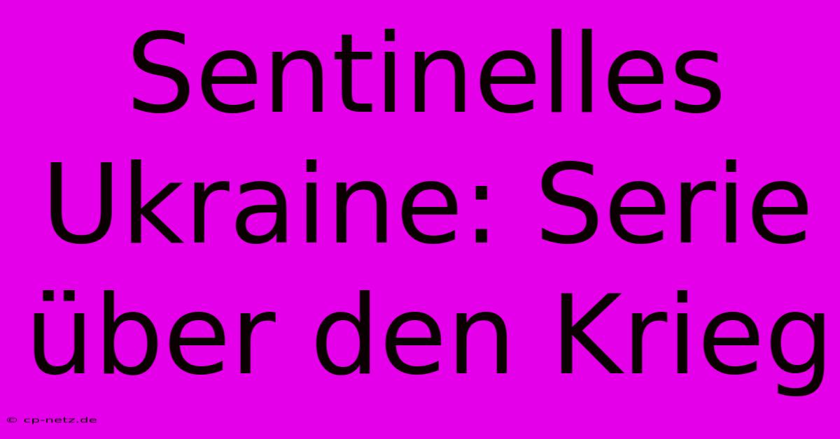 Sentinelles Ukraine: Serie Über Den Krieg