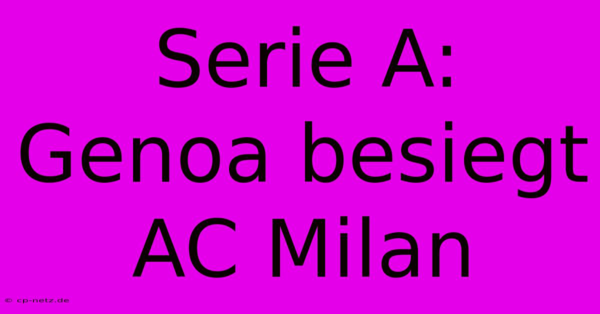 Serie A: Genoa Besiegt AC Milan