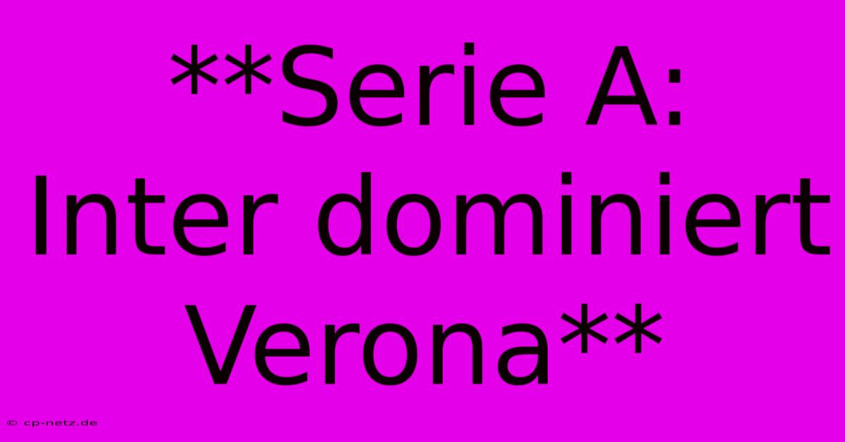 **Serie A: Inter Dominiert Verona**