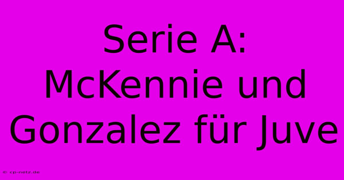 Serie A: McKennie Und Gonzalez Für Juve