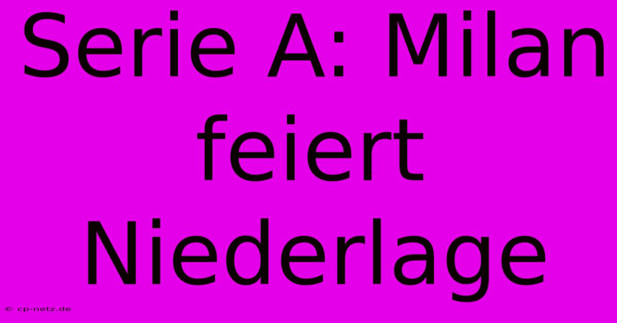 Serie A: Milan Feiert Niederlage