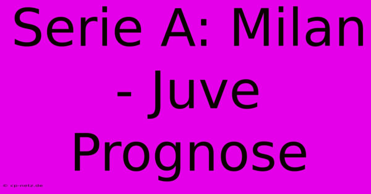 Serie A: Milan - Juve Prognose