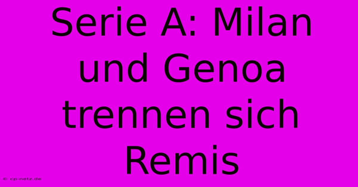 Serie A: Milan Und Genoa Trennen Sich Remis