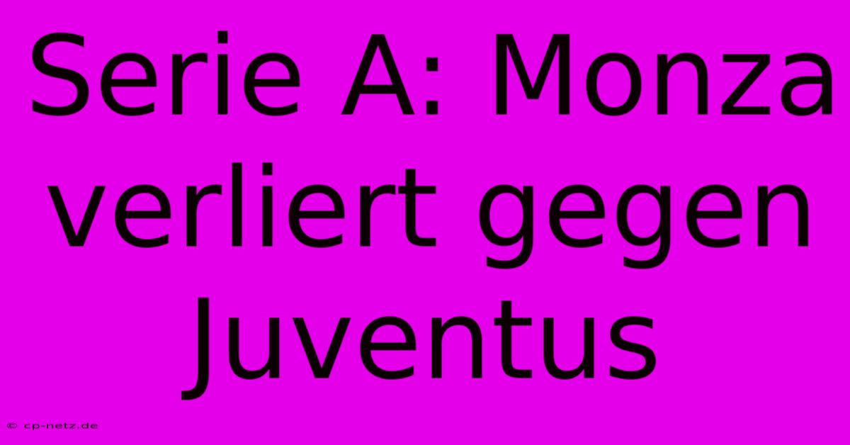 Serie A: Monza Verliert Gegen Juventus