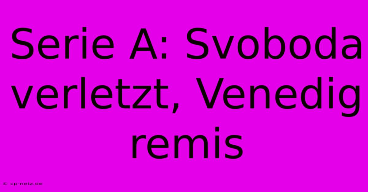 Serie A: Svoboda Verletzt, Venedig Remis