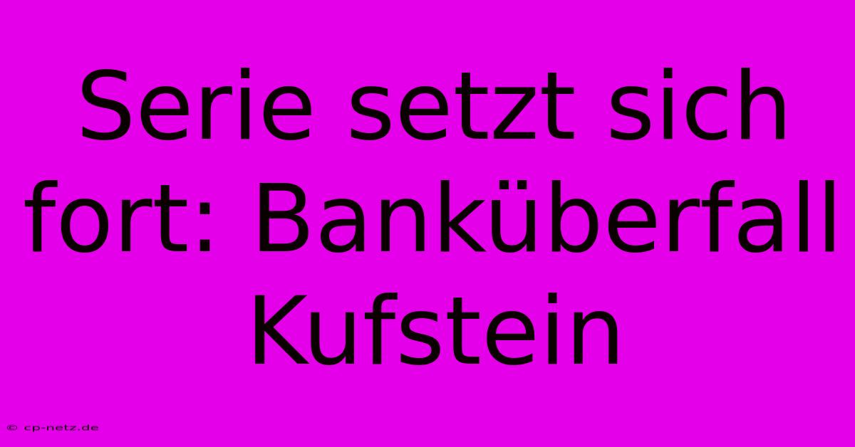 Serie Setzt Sich Fort: Banküberfall Kufstein