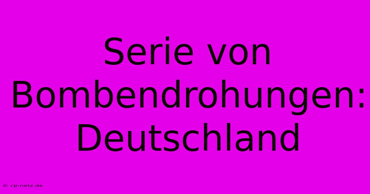 Serie Von Bombendrohungen: Deutschland