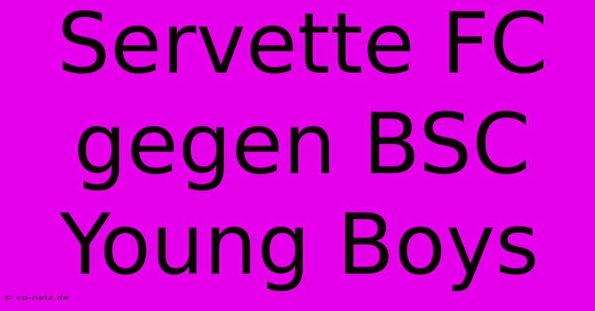 Servette FC Gegen BSC Young Boys