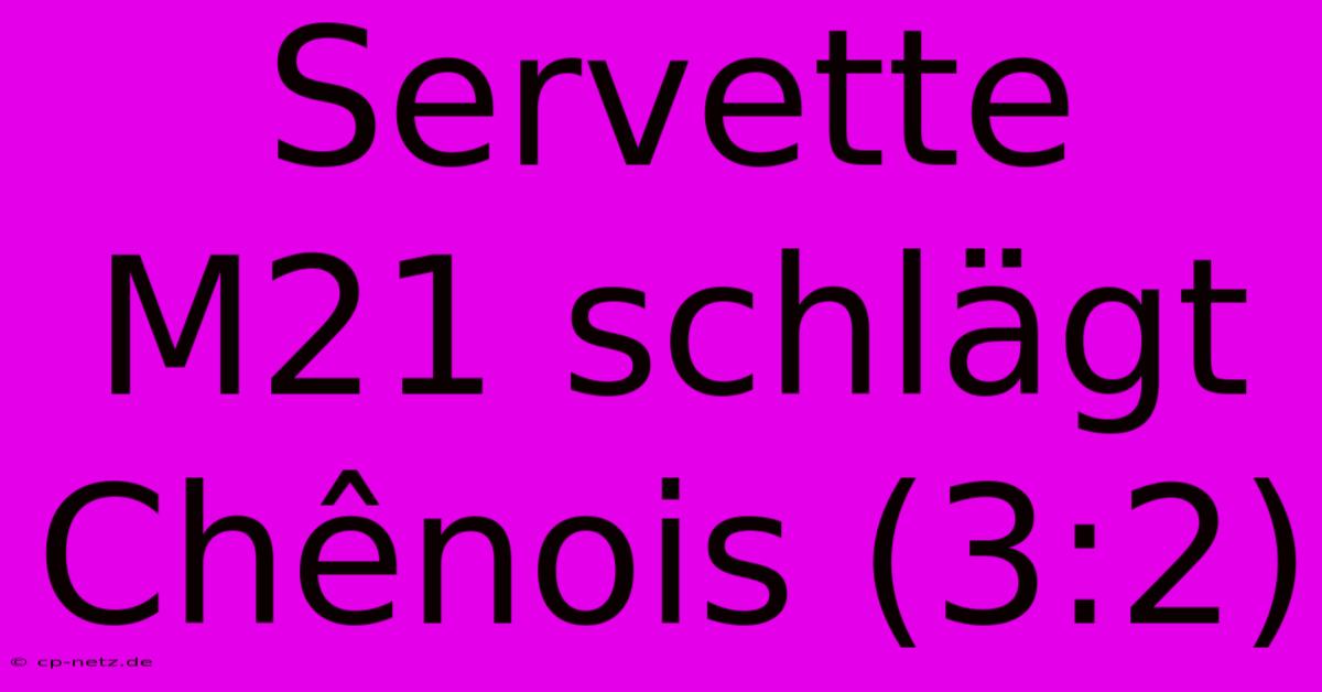 Servette M21 Schlägt Chênois (3:2)