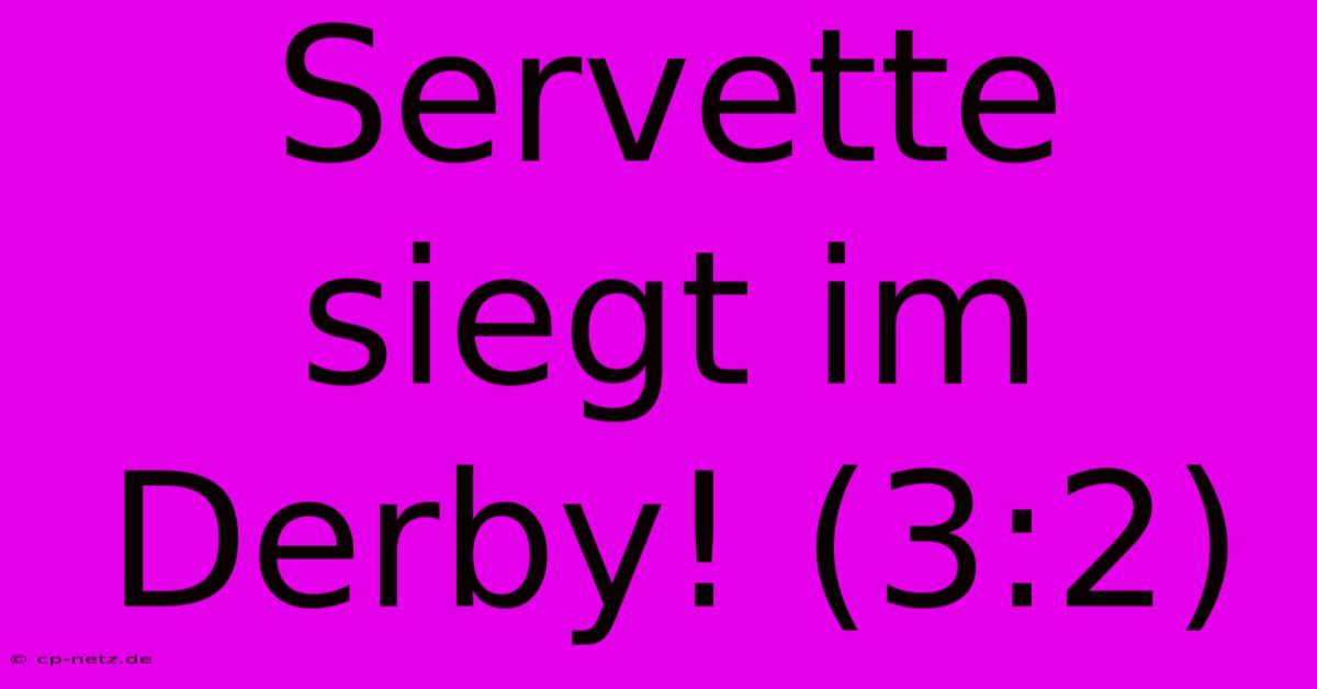 Servette Siegt Im Derby! (3:2)