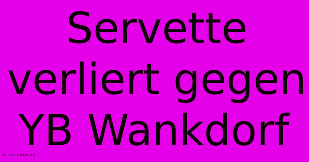 Servette Verliert Gegen YB Wankdorf