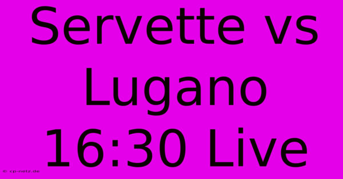 Servette Vs Lugano 16:30 Live