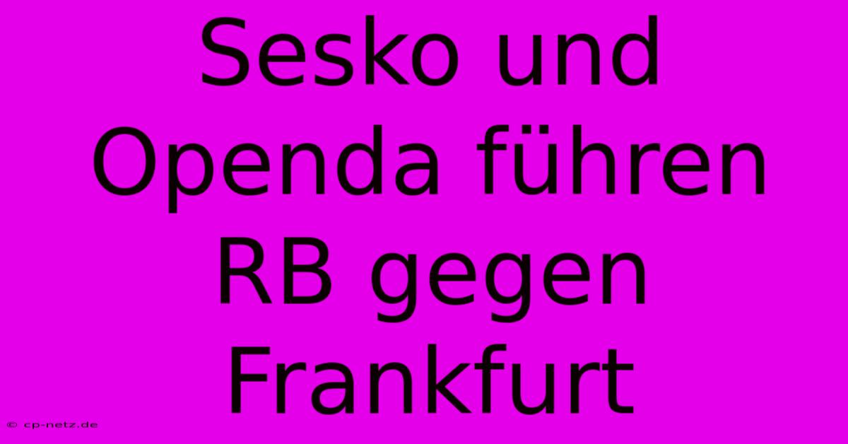 Sesko Und Openda Führen RB Gegen Frankfurt