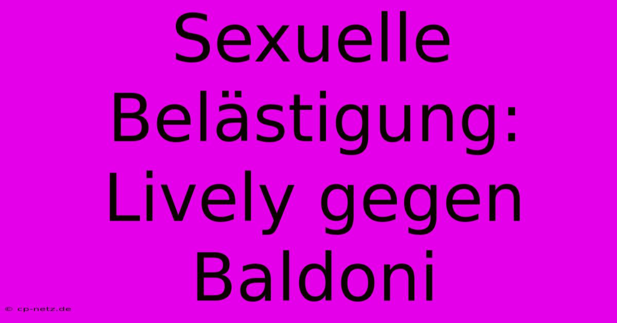 Sexuelle Belästigung: Lively Gegen Baldoni