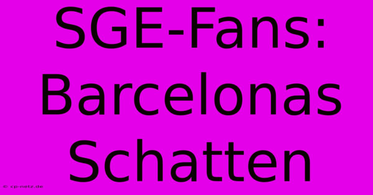 SGE-Fans: Barcelonas Schatten