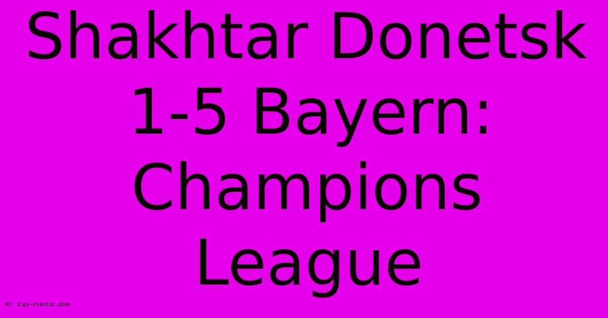 Shakhtar Donetsk 1-5 Bayern: Champions League