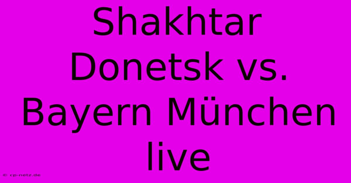 Shakhtar Donetsk Vs. Bayern München Live