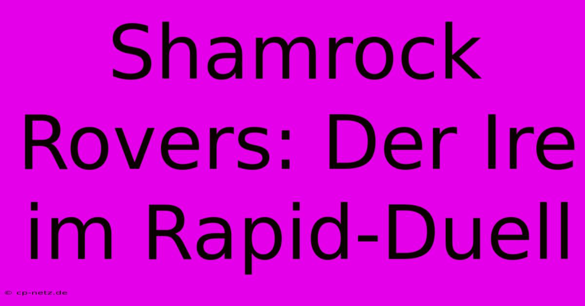 Shamrock Rovers: Der Ire Im Rapid-Duell