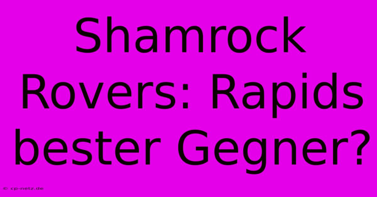 Shamrock Rovers: Rapids Bester Gegner?