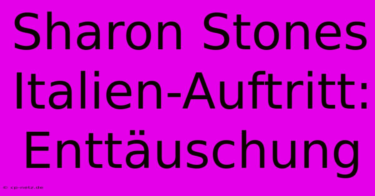 Sharon Stones Italien-Auftritt: Enttäuschung