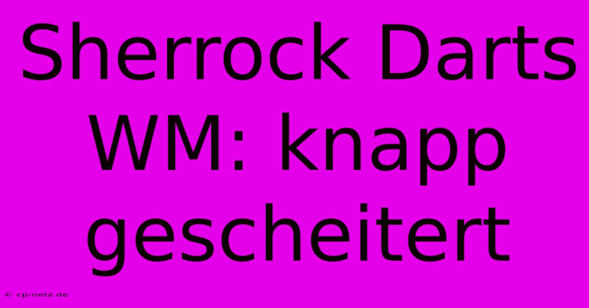 Sherrock Darts WM: Knapp Gescheitert