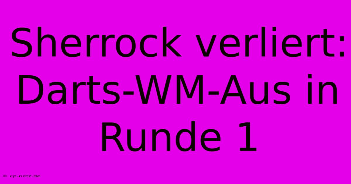 Sherrock Verliert: Darts-WM-Aus In Runde 1