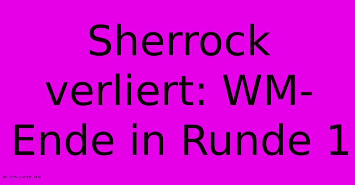 Sherrock Verliert: WM-Ende In Runde 1