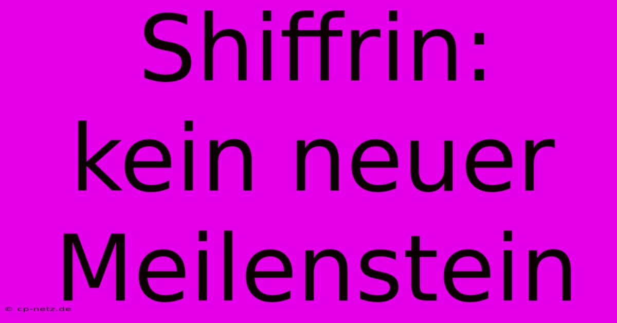 Shiffrin:  Kein Neuer Meilenstein