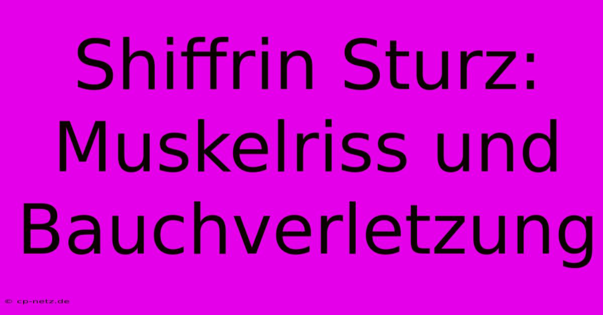 Shiffrin Sturz: Muskelriss Und Bauchverletzung