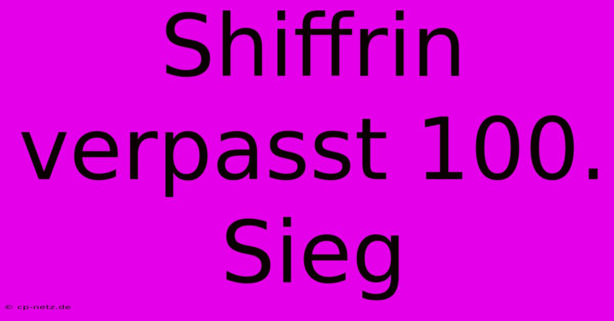 Shiffrin Verpasst 100. Sieg