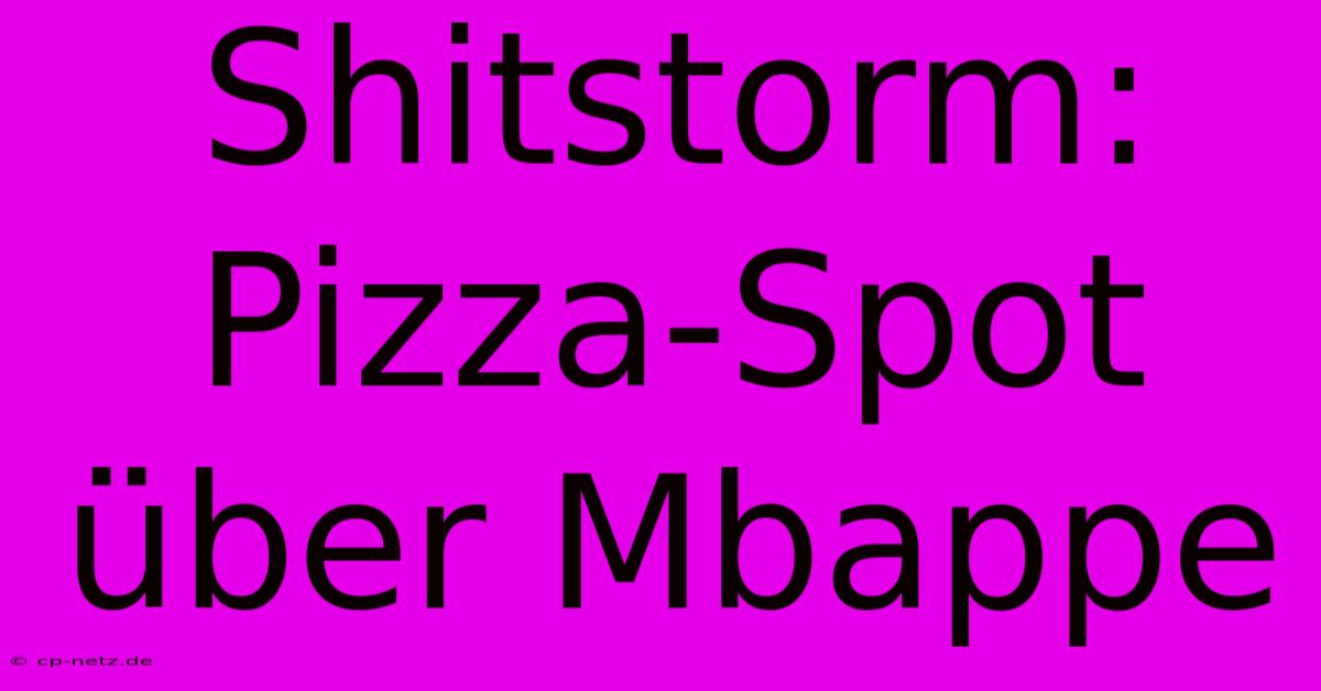 Shitstorm: Pizza-Spot Über Mbappe