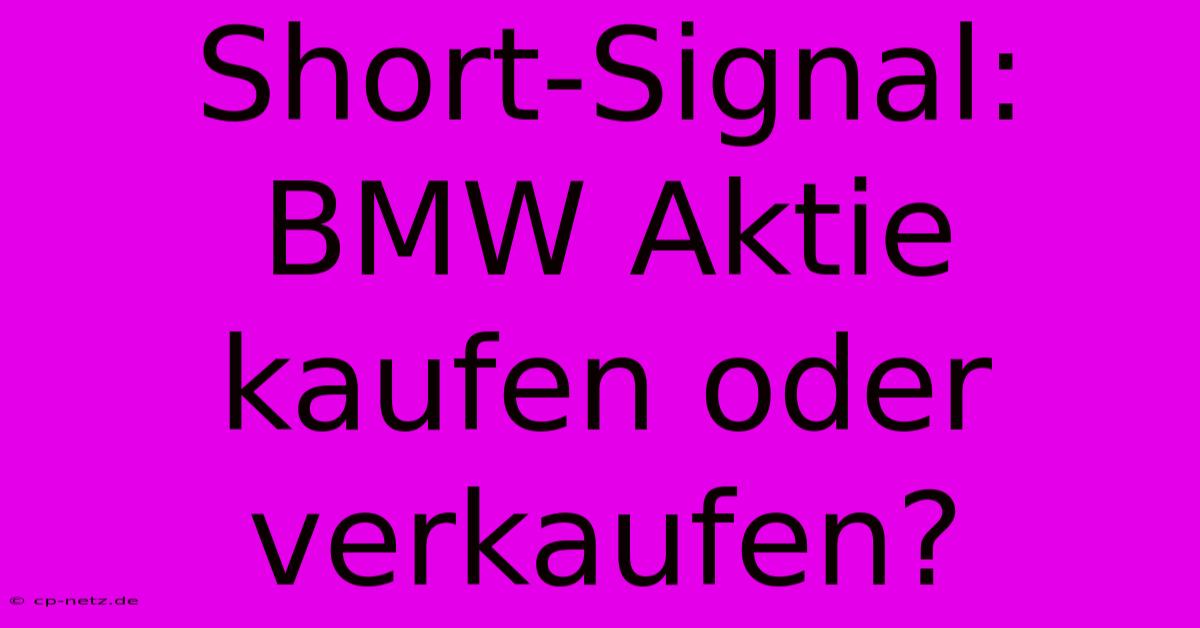 Short-Signal: BMW Aktie Kaufen Oder Verkaufen?