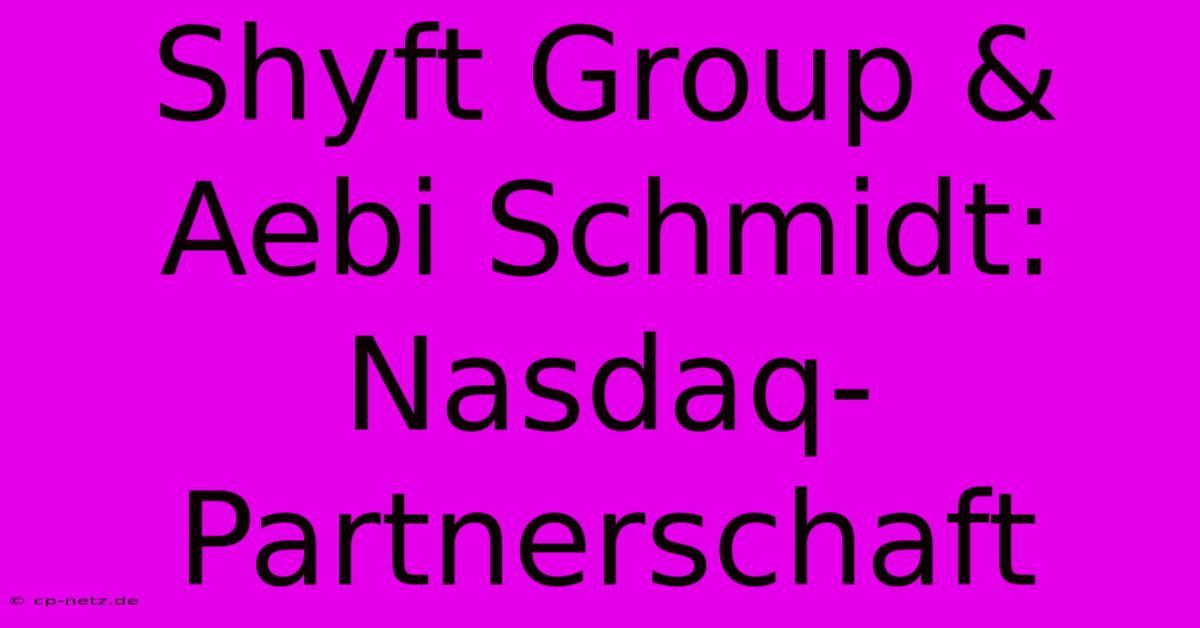 Shyft Group & Aebi Schmidt: Nasdaq-Partnerschaft