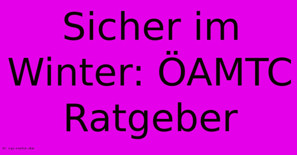 Sicher Im Winter: ÖAMTC Ratgeber