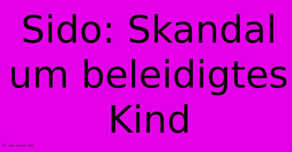 Sido: Skandal Um Beleidigtes Kind