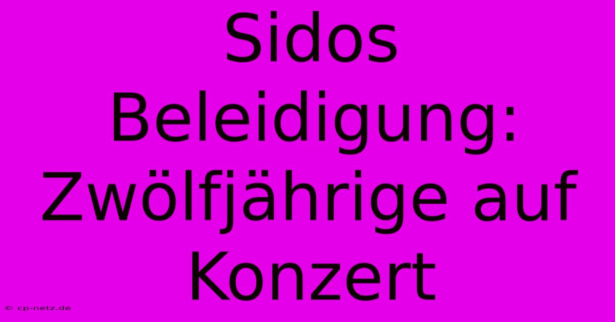 Sidos Beleidigung: Zwölfjährige Auf Konzert