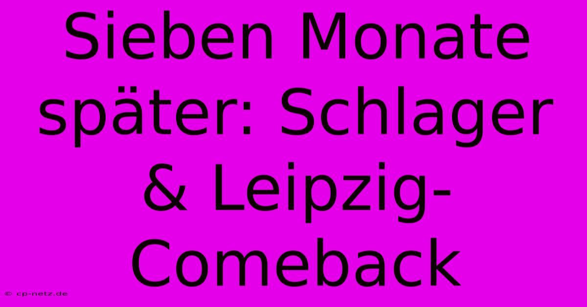 Sieben Monate Später: Schlager & Leipzig-Comeback