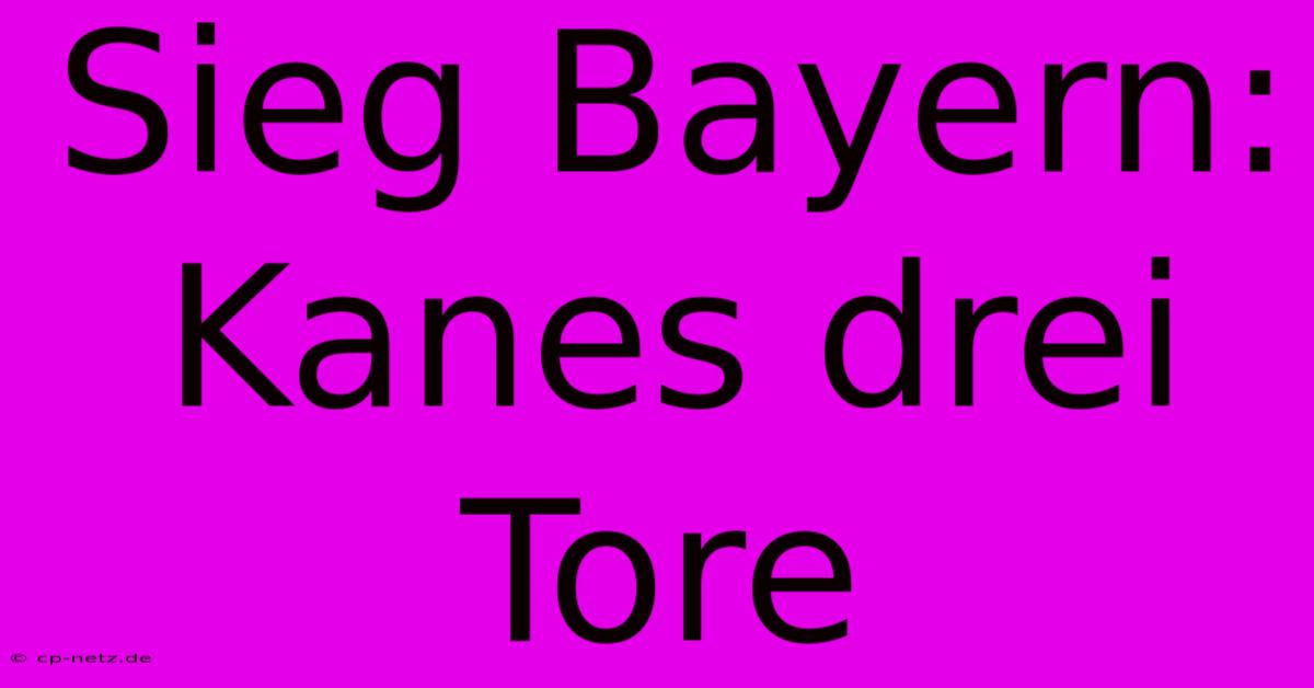 Sieg Bayern: Kanes Drei Tore