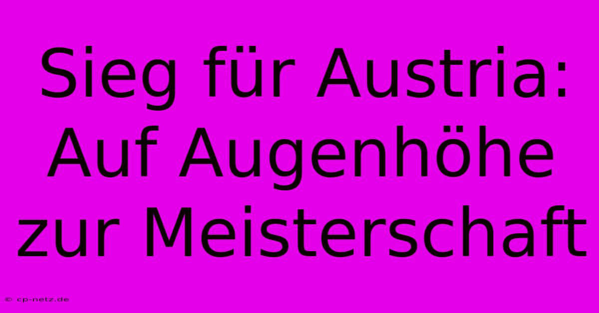 Sieg Für Austria: Auf Augenhöhe Zur Meisterschaft