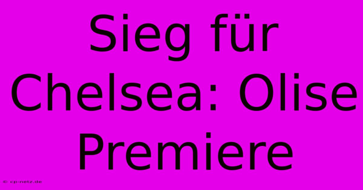 Sieg Für Chelsea: Olise Premiere