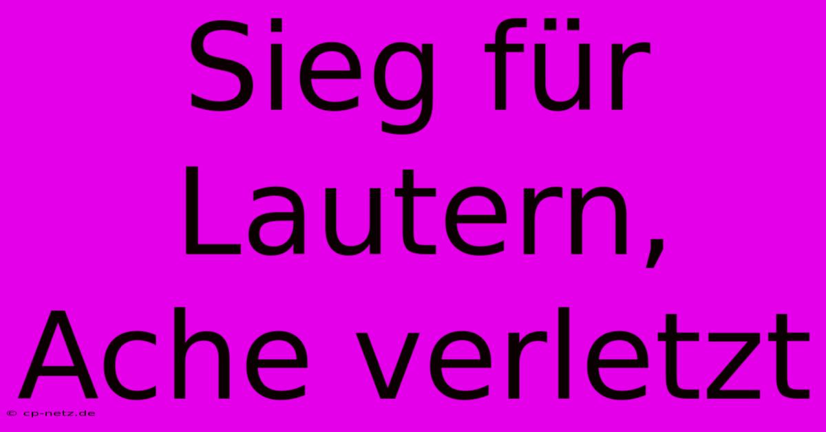 Sieg Für Lautern, Ache Verletzt