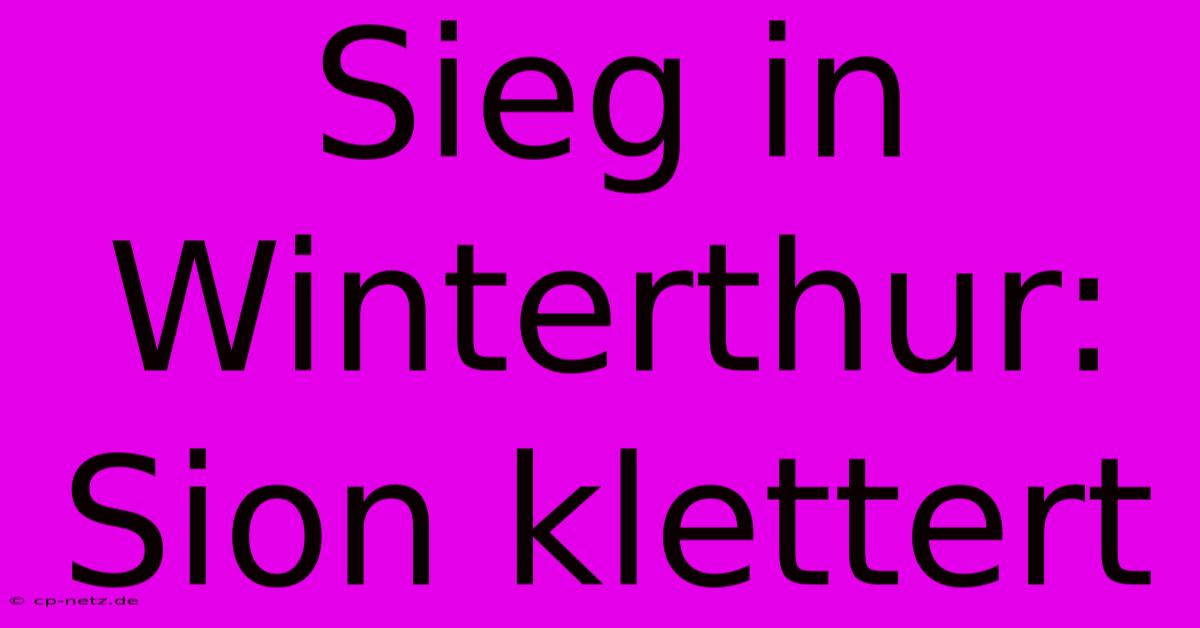 Sieg In Winterthur: Sion Klettert