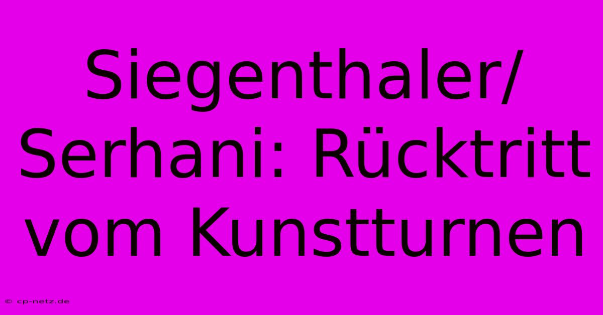 Siegenthaler/Serhani: Rücktritt Vom Kunstturnen