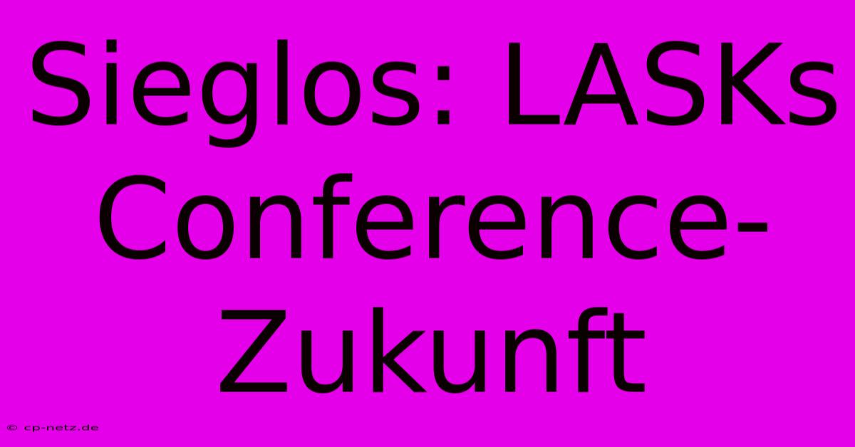 Sieglos: LASKs Conference-Zukunft