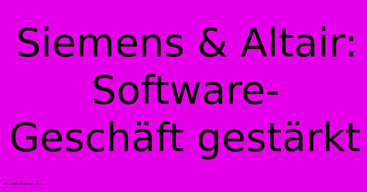 Siemens & Altair: Software-Geschäft Gestärkt