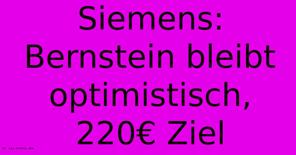 Siemens: Bernstein Bleibt Optimistisch, 220€ Ziel